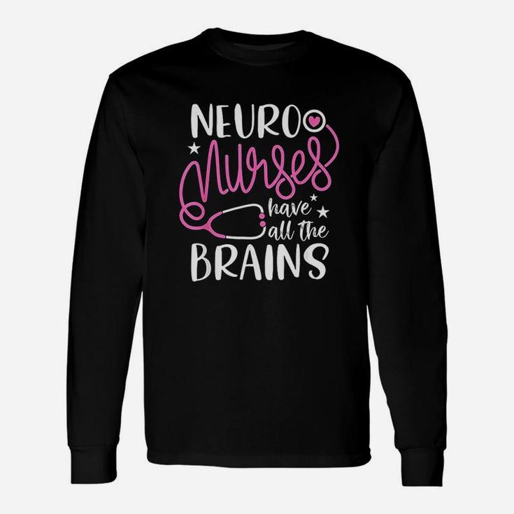Neuro Nurses Have All The Brains Long Sleeve T-Shirt