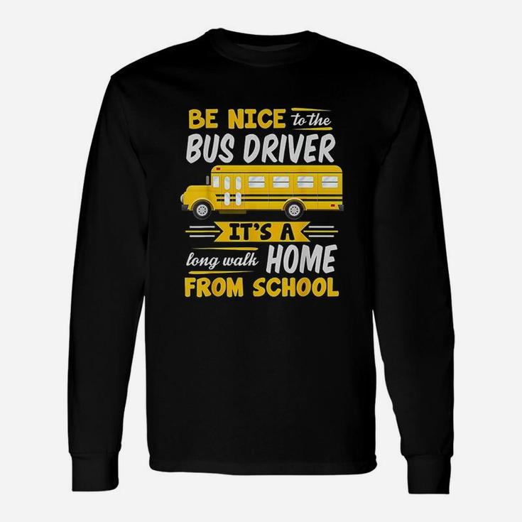 Be Nice To The Bus Driver School Bus Driver Long Sleeve T-Shirt