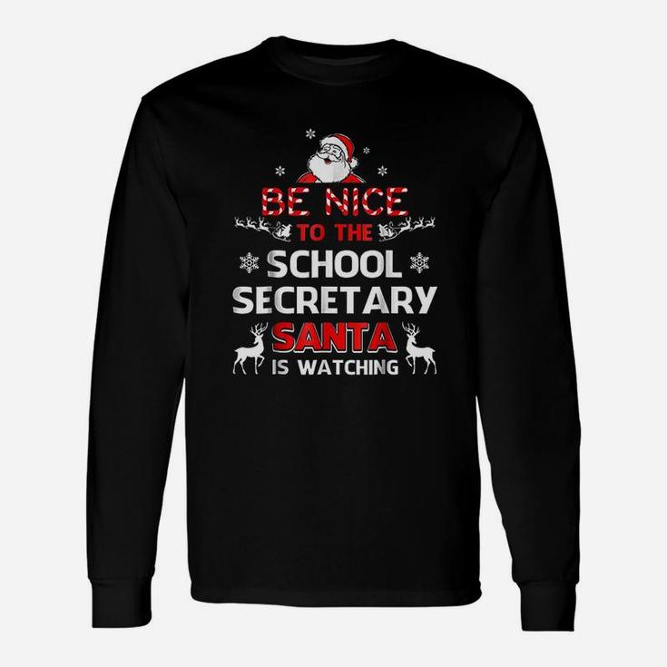 Be Nice To The School Secretary Santa Is Watching Long Sleeve T-Shirt