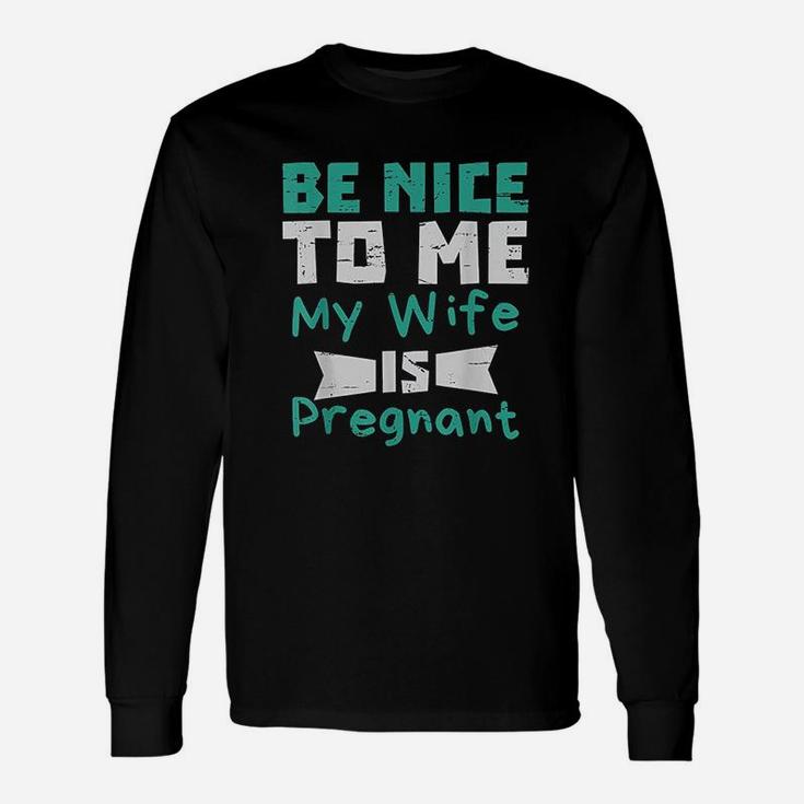 Be Nice To Me My Wife Is Men Dad Long Sleeve T-Shirt
