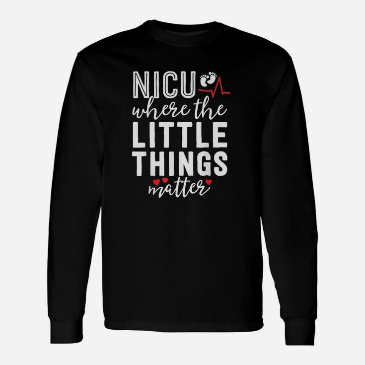 Nicu Nurse Where Little Things Matter Neonatal Nursing Long Sleeve T-Shirt