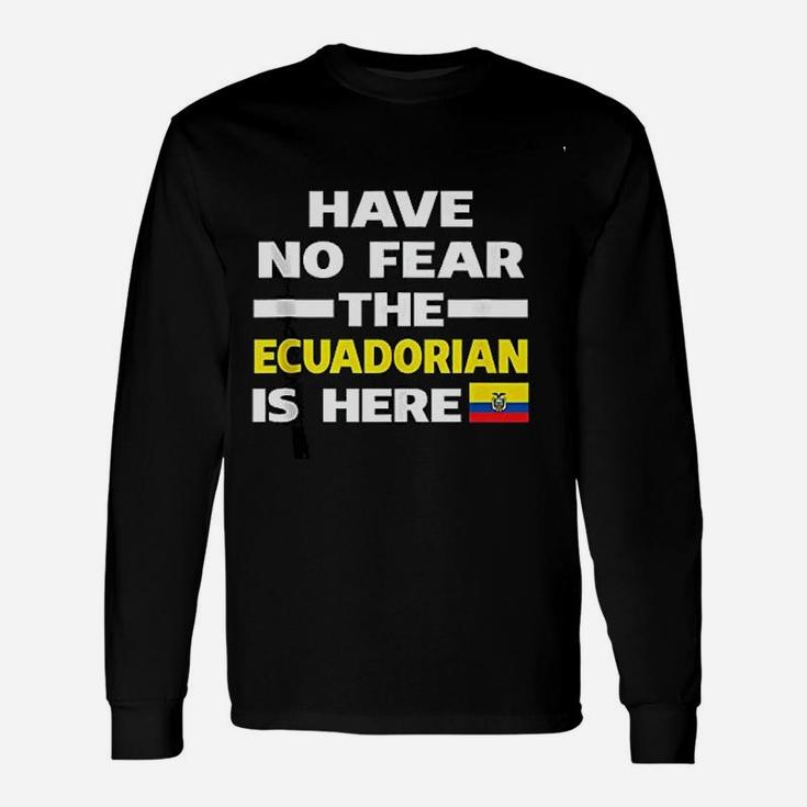 Have No Fear The Ecuadorian Is Here Proud Ecuador Long Sleeve T Shirt Seseable UK