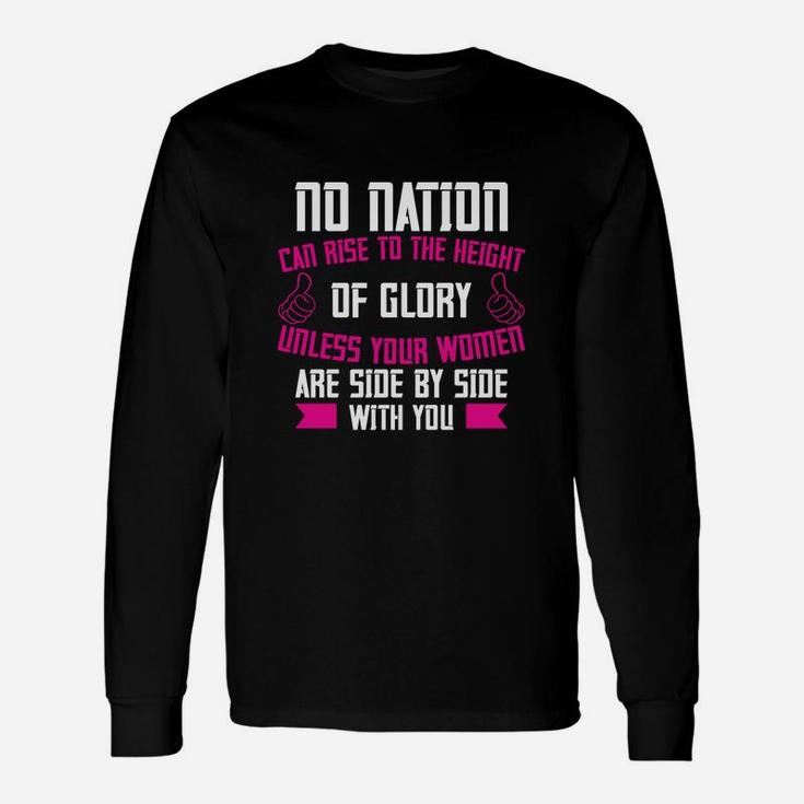 No Nation Can Rise To The Height Of Glory Unless Your Women Are Side By Side With You Long Sleeve T-Shirt