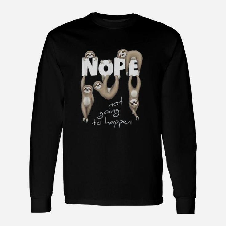 Nope Not Going To Happen Lazy Cute Chilling Sloths Long Sleeve T-Shirt