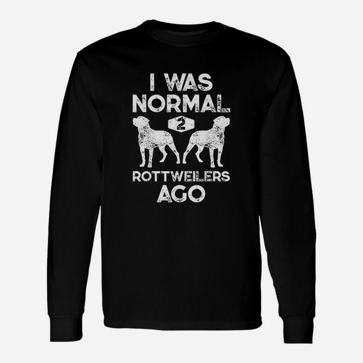 I Was Normal 2 Rottweilers Ago Dog Lover Long Sleeve T-Shirt