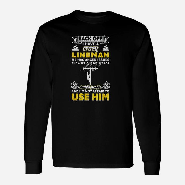 I Am Not Afraid Use My Crazy Lineman Lineman Wife Long Sleeve T-Shirt