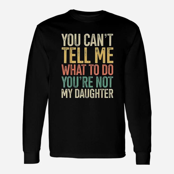You Are Not My Daughter s Of Girls Retro Long Sleeve T-Shirt