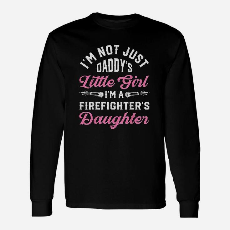 Not Just Daddys Little Girl Firefighter Daughter Long Sleeve T-Shirt