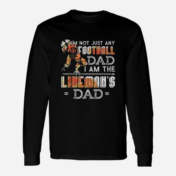 Im Not Just Any Football Dad I Am The Lineman's Dad Team Long Sleeve T-Shirt