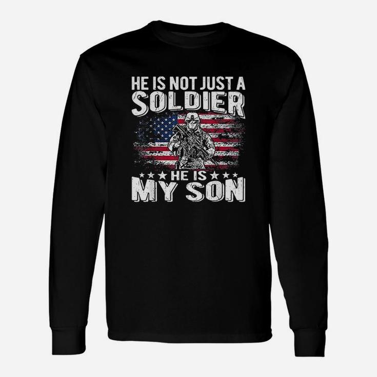 He Is Not Just A Soldier He Is My Son Proud Military Mom Dad Long Sleeve T-Shirt
