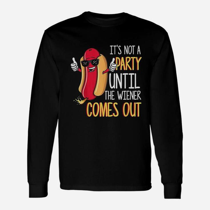 It Is Not A Party Until The Weiner Comes Out Hot Dog Long Sleeve T-Shirt
