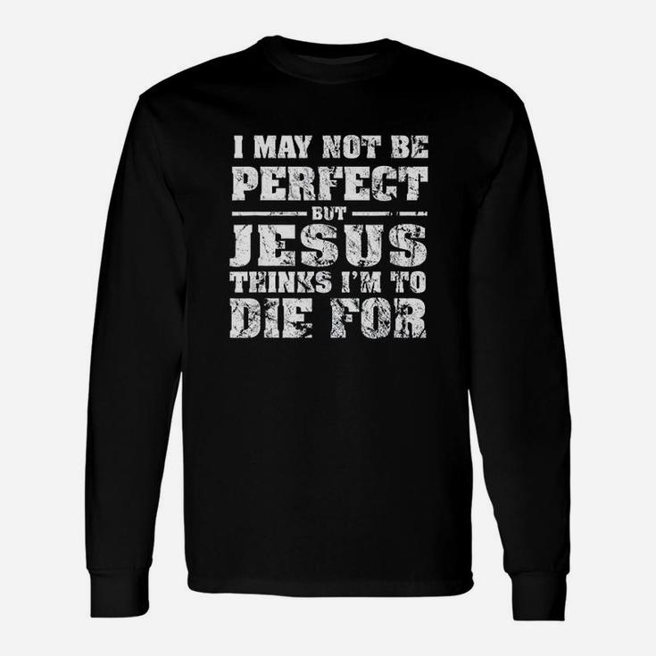 Not Perfect But Jesus Died For Me Christian Jesus Long Sleeve T-Shirt
