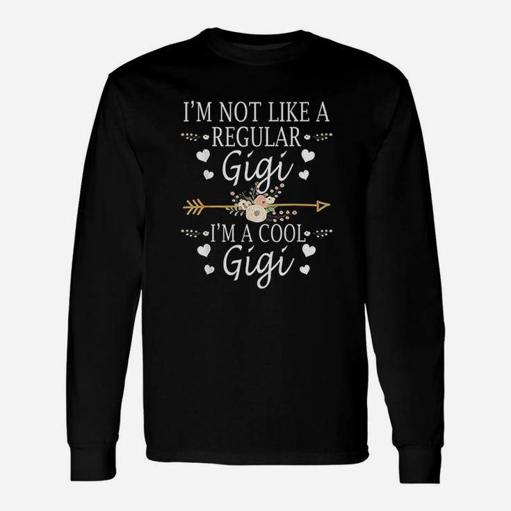 Im Not Like A Regular Gigi Im A Cool Gigi Long Sleeve T-Shirt