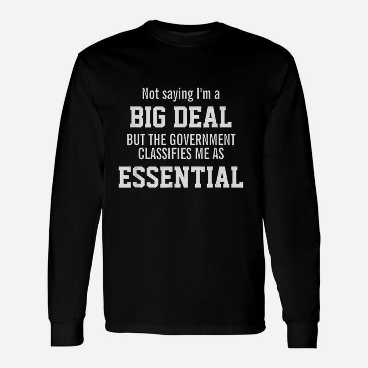 Not Saying Im A Big Deal Im An Essential Employee Long Sleeve T-Shirt