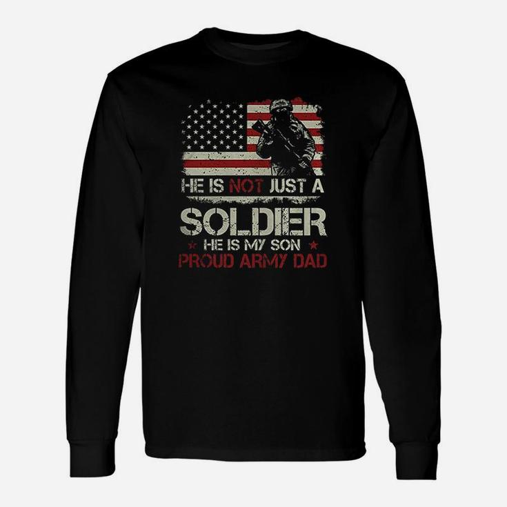 He Is Not A Soldier He Is My Son Proud Army Dad Long Sleeve T-Shirt