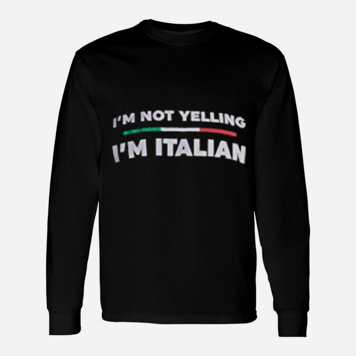 I Am Not Yelling I Am Italian Italy Joke Italia Loud Long Sleeve T-Shirt