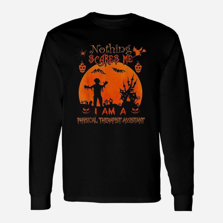 Nothing Scares Me I Physical Therapist Assistant Halloween Long Sleeve T-Shirt