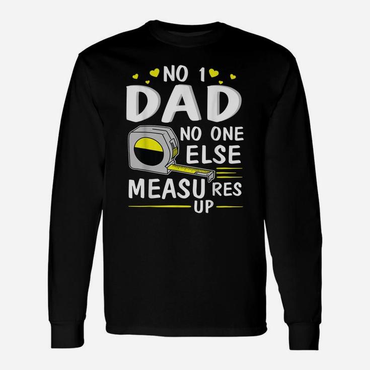 Number 1 Dad No One Else Measures Up Happy Father Day Shirt Long Sleeve T-Shirt