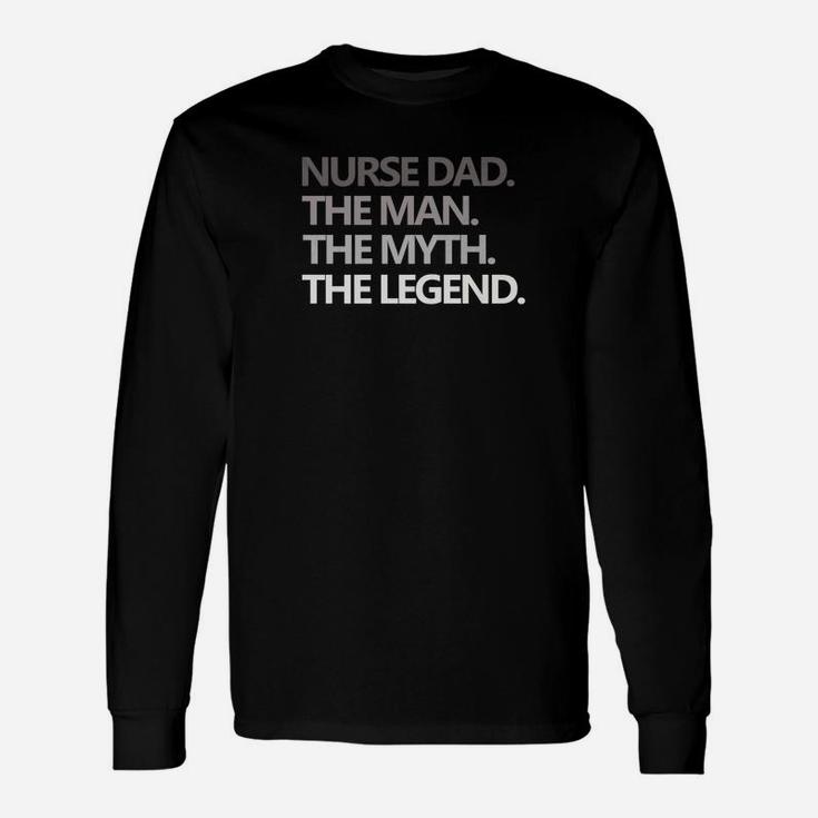 Nurse Dad The Man Myth Legend Fathers Day Long Sleeve T-Shirt