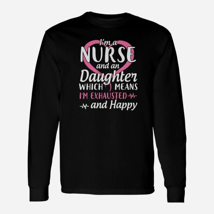 Im A Nurse And A Daughter Which Means Im Exhausted Happy Long Sleeve T-Shirt