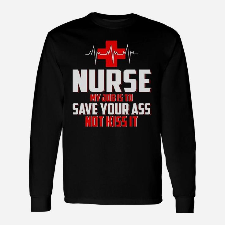 Nurse My Job Is To Save Not Kiss It Long Sleeve T-Shirt