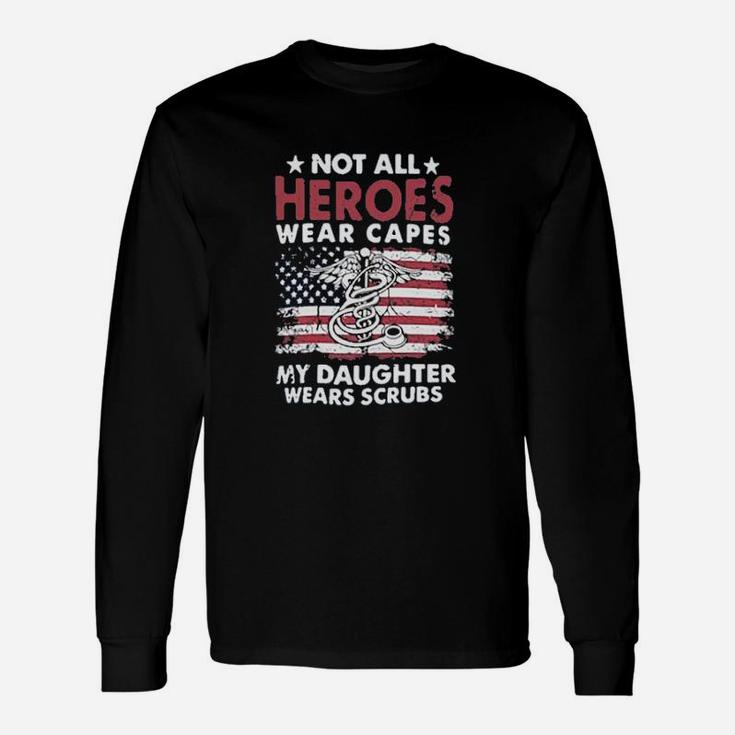 Nurses Not All Heroes Wear Capes My Daughter Nurse Long Sleeve T-Shirt
