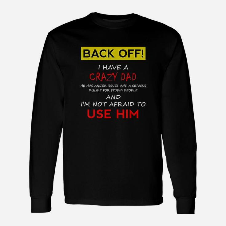 Back Off I Have A Crazy Dad Long Sleeve T-Shirt