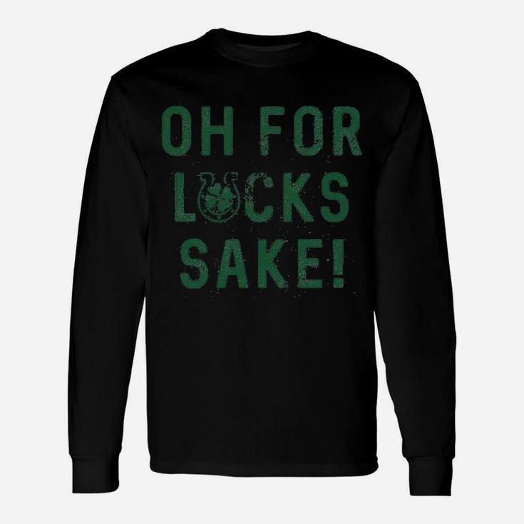 Oh For Lucks Sake Shamrock Clover Cool Saint Patricks Day Long Sleeve T-Shirt