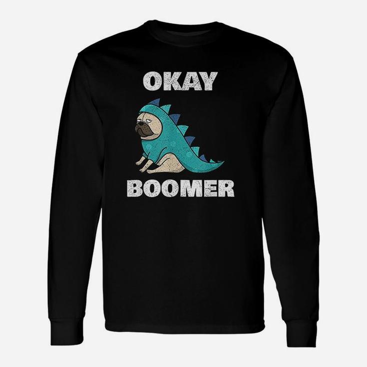 Ok Boomer Ok Boomer Dinosaur Pug Okay Boomer Long Sleeve T-Shirt