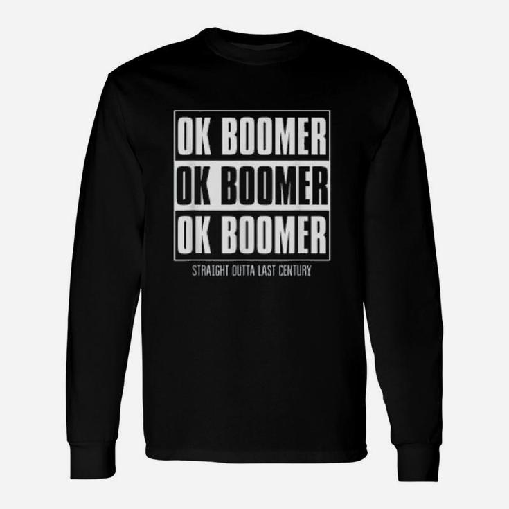 Ok Boomer Straight Outta Last Century Long Sleeve T-Shirt