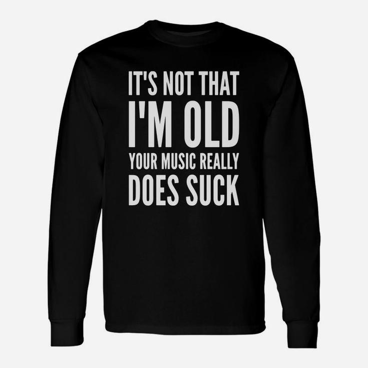 Old People Rule It's Not That I'm Old Your Music Sucks Long Sleeve T-Shirt