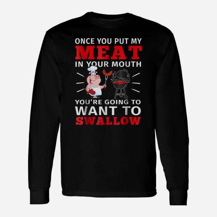 Once You Put My Meat In Your Mouth T-shirt Meat Bbq Parties Long Sleeve T-Shirt