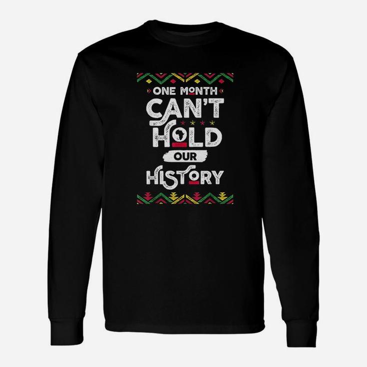 One Month Cant Hold Our History African Black History Month Long Sleeve T-Shirt