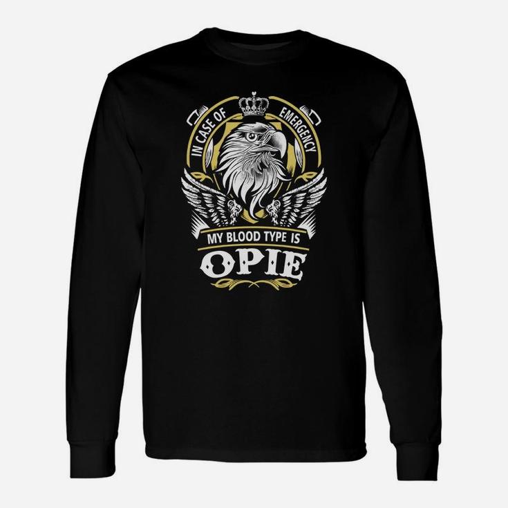 Opie In Case Of Emergency My Blood Type Is Opie -opie Shirt Opie Hoodie Opie Opie Tee Opie Name Opie Lifestyle Opie Shirt Opie Names Long Sleeve T-Shirt