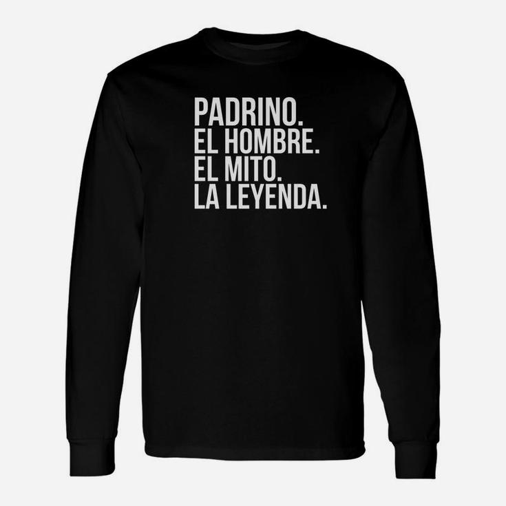 Padrino El Hombre El Mito La Leyenda Godfather Long Sleeve T-Shirt