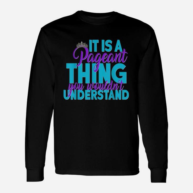 It Is A Pageant Thing You Wouldnt Understand Long Sleeve T-Shirt
