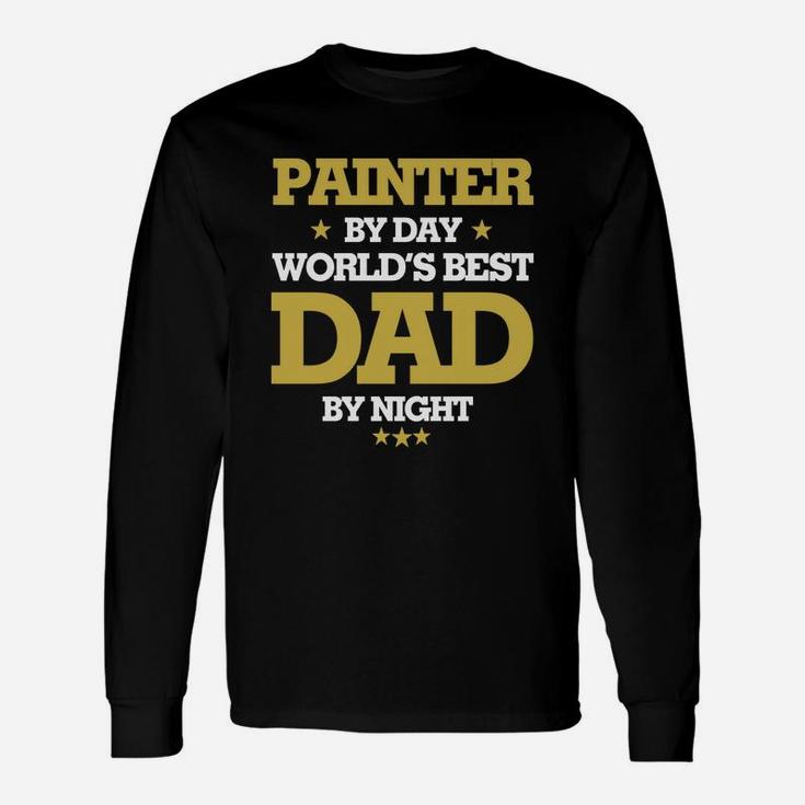 Painter By Day Worlds Best Dad By Night, Painter Shirts, Painter Shirts, Father Day Shirts Long Sleeve T-Shirt