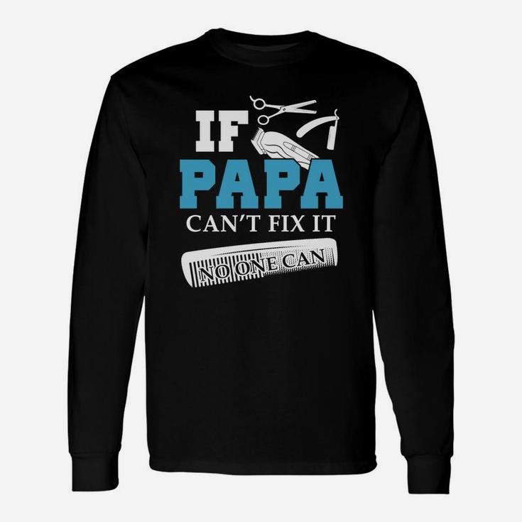 If Papa Barber Cant Fix It, dad birthday gifts Long Sleeve T-Shirt