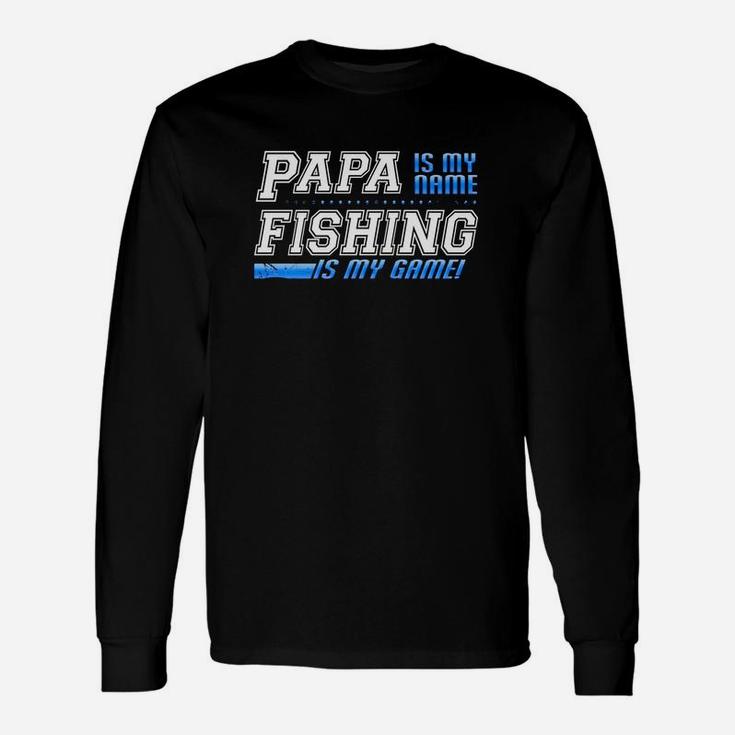 Papa Is My Name Fishing Is My Game Dad Fishing Long Sleeve T-Shirt