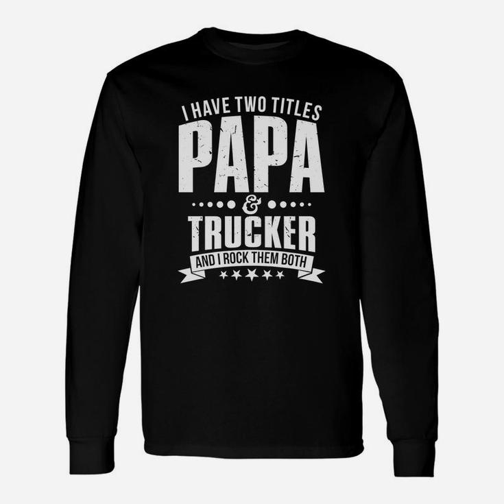 Im Papa And Trucker On Fathers Day Long Sleeve T-Shirt