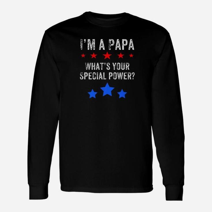 Im A Papa Whats Your Special Power Shirt For Grandfather Long Sleeve T-Shirt