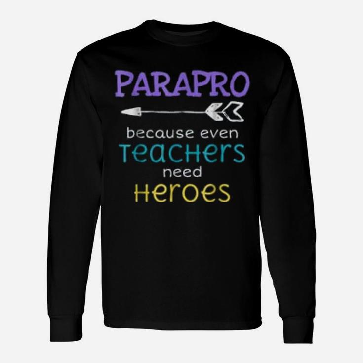 Paraprofessional Teachers Need Heroes Appreciation Long Sleeve T-Shirt