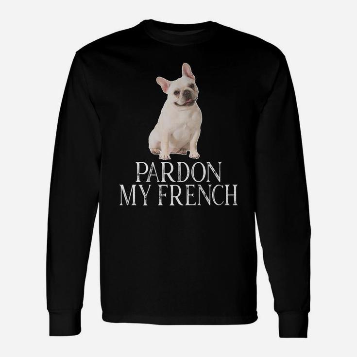 Pardon My French French Bulldog Long Sleeve T-Shirt