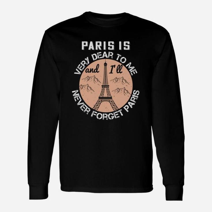 Paris Is Very Dear To Me And I'll Never Forget Paris Long Sleeve T-Shirt