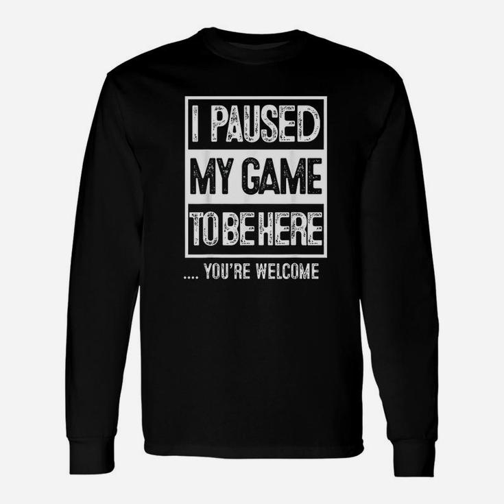 I Paused My Game To Be Here Computer Game Long Sleeve T-Shirt