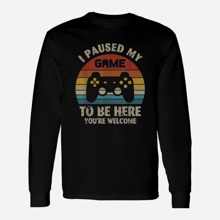 I Paused My Game To Be Here You’re Welcome Vintage Shirt Long Sleeve T-Shirt