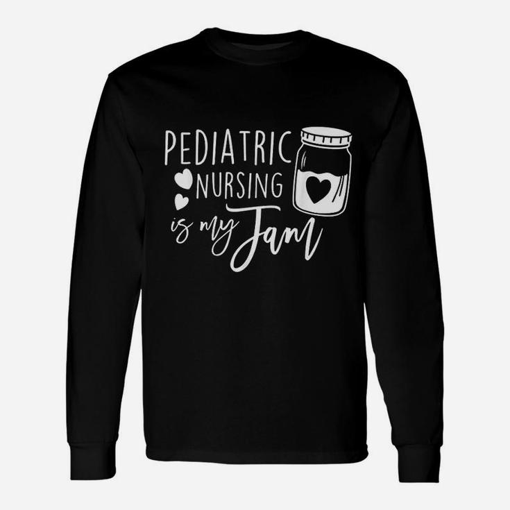 Pediatric Nursing Is My Jam Nurse Long Sleeve T-Shirt