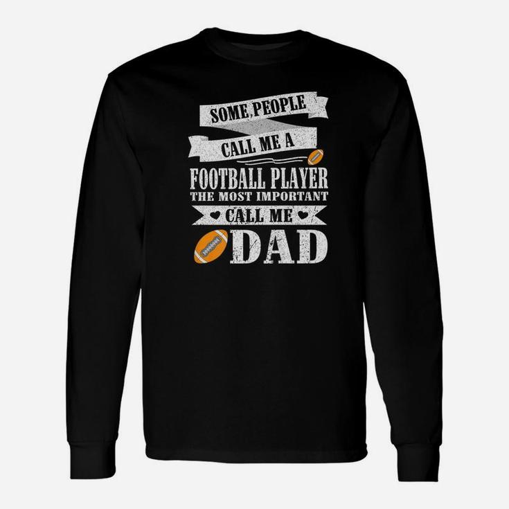 People Call Me A Football Player Most Important Call Me Dad Long Sleeve T-Shirt