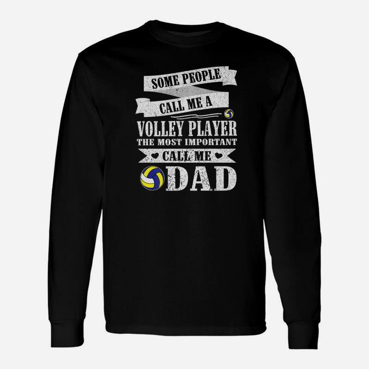 People Call Me Volley Player The Most Important Call Me Dad Long Sleeve T-Shirt