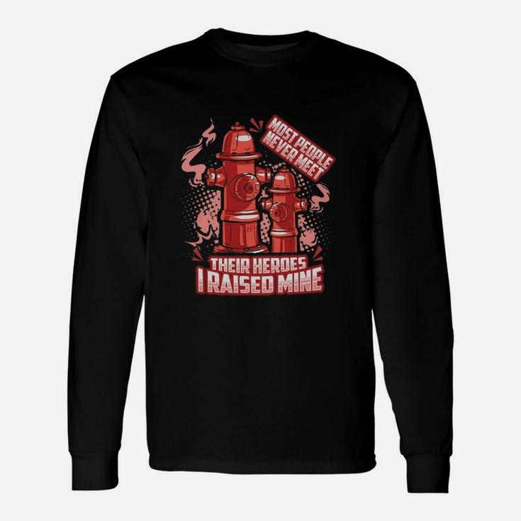 Most People Never Meet Their Heroes Firefighter Long Sleeve T-Shirt